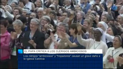 El Papa critica a los clérigos ambiciosos y trepadores