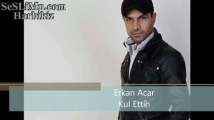 sohbetplay_Erkan Acar - Kul Ettin