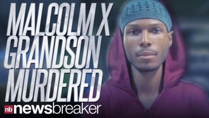 DEVELOPING: Grandson of Malcolm X, Malcom Shabazz, Killed In Mexico