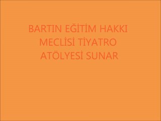 BARTIN EĞİTİM HAKKI MECLİSİ TİYATRO ATÖLYESİ SUNAR: MÜZİKLİ TİYATRO, SAFİNAZ