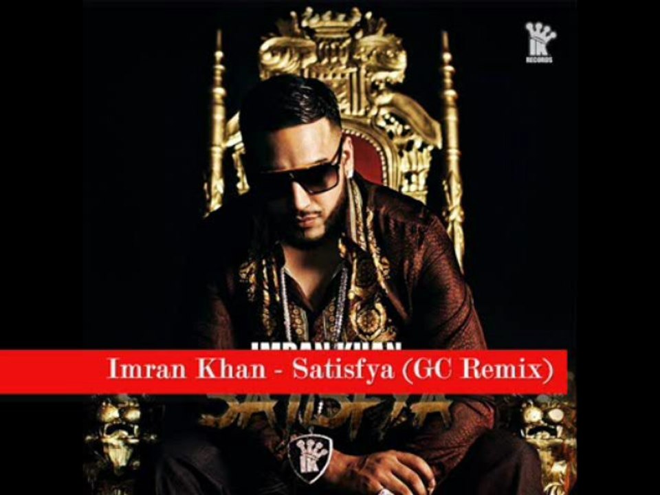 Imran Khan - Satisfya (Gorilla CHilla Prodz) REMIX 2K13