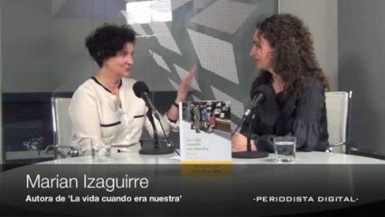Marian Izaguirre, autora de 'La vida cuando era nuestra'