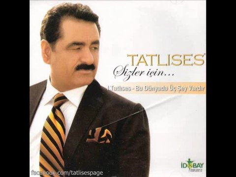 Ibrahim Tatlıses - Bu Dünyada Üç Şey Vardır