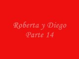 Roberta y Diego Parte 14