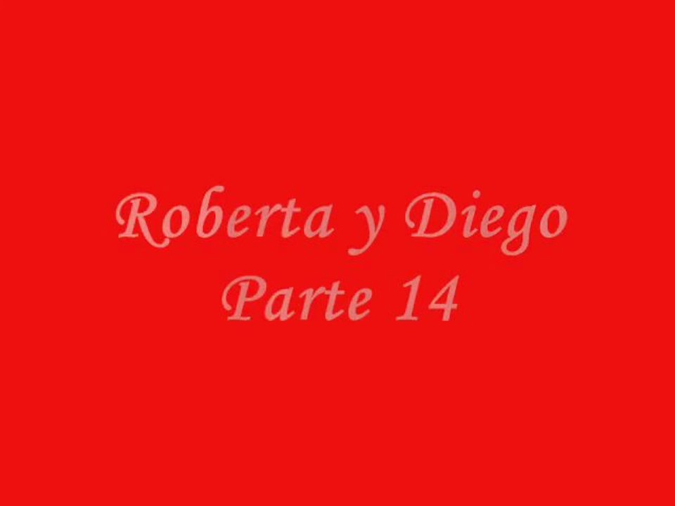 Roberta y Diego Parte 14