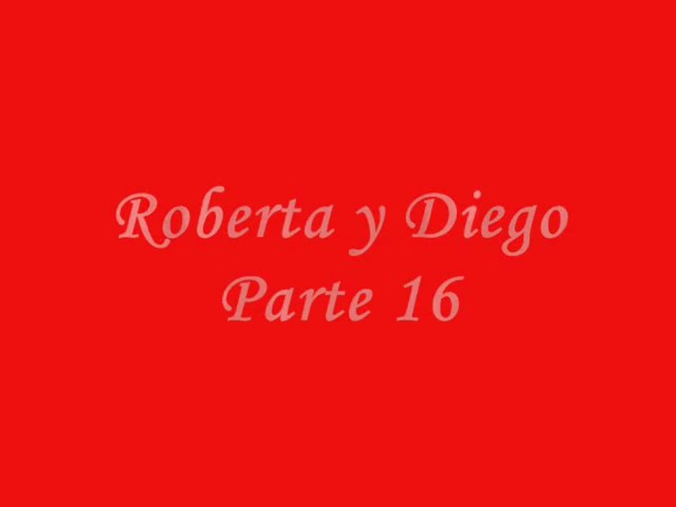Roberta y Diego Parte 16