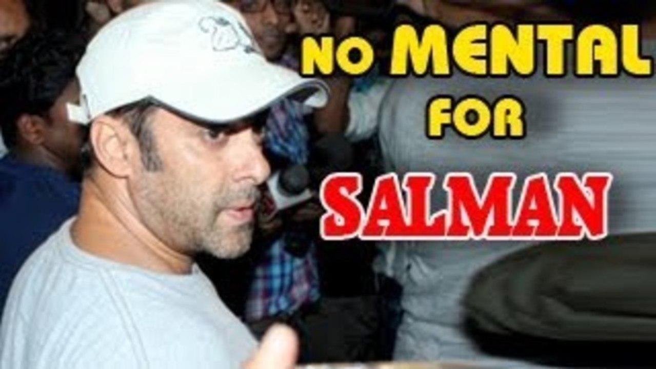 Salman Khan not MENTAL anymore!