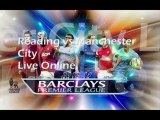 Football Reading vs Manchester City Barclays Premier League 14-05-2013 Live Coverage
