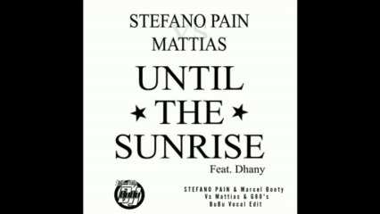 Stefano Pain Ft.Dhany - Until The Sunrise (Pain & Booty Vs Mattias & G80's,BuBu Vocal Edit)