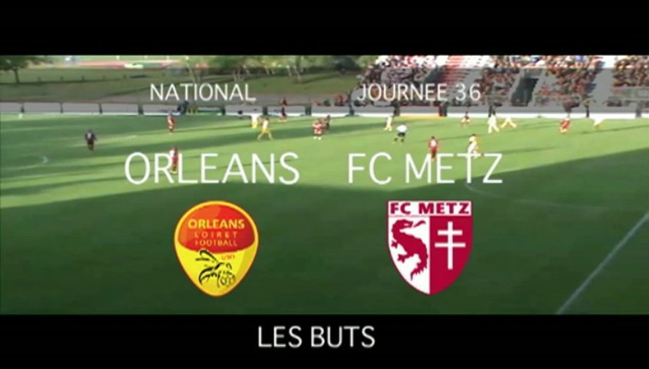 J36 Orléans FC METZ - Les buts
