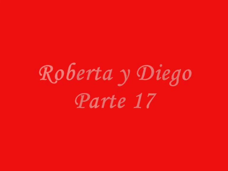 Roberta y Diego Parte 17