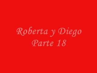 Roberta y Diego Parte 18