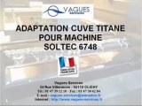 VAGUES SERVICES - Adaptation cuve Titane pour machine SOLTEC 6748