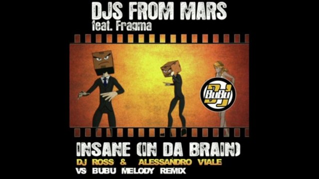 Dj's From Mars & Fragma - Insane (In Da Brain) (Dj Ross & Alessandro Viale Vs BuBu Melody Remix)