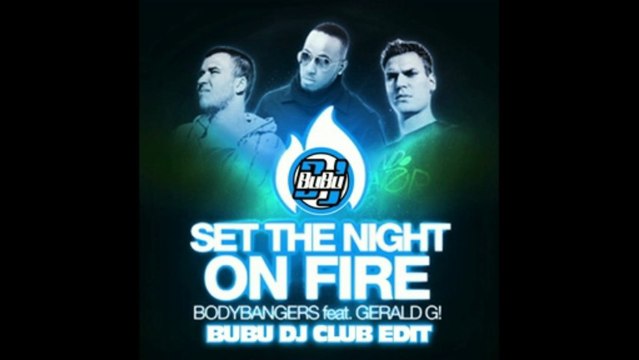 Bodybangers Ft.Gerald G - Set The Night On Fire (BuBu Dj Club Edit)
