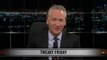 Real Time with Bill Maher: New Rule - Tweaky Friday