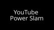 Youtube Power Slam -partner Slam - Project X Tube | Youtube Power Slam -partner Slam - Project X Tube