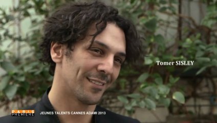 TALENTS CANNES ADAMI 2013 - TOMER SISLEY - Extrait reportage Paris Première