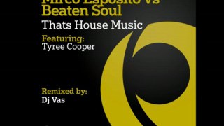 Mirco Esposito vs Beaten Soul ft Tyree Cooper - Thats House Music (Dj Vas Bootleg Mix)