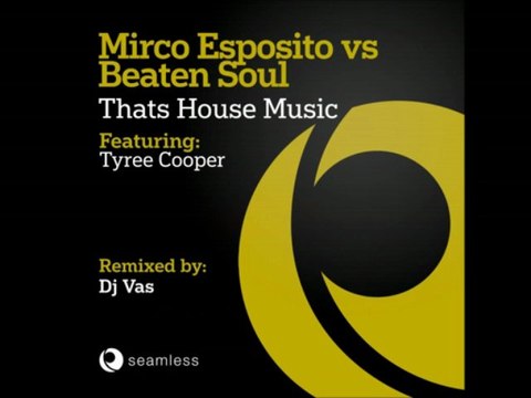 Mirco Esposito vs Beaten Soul ft Tyree Cooper - Thats House Music (Dj Vas Bootleg Mix)
