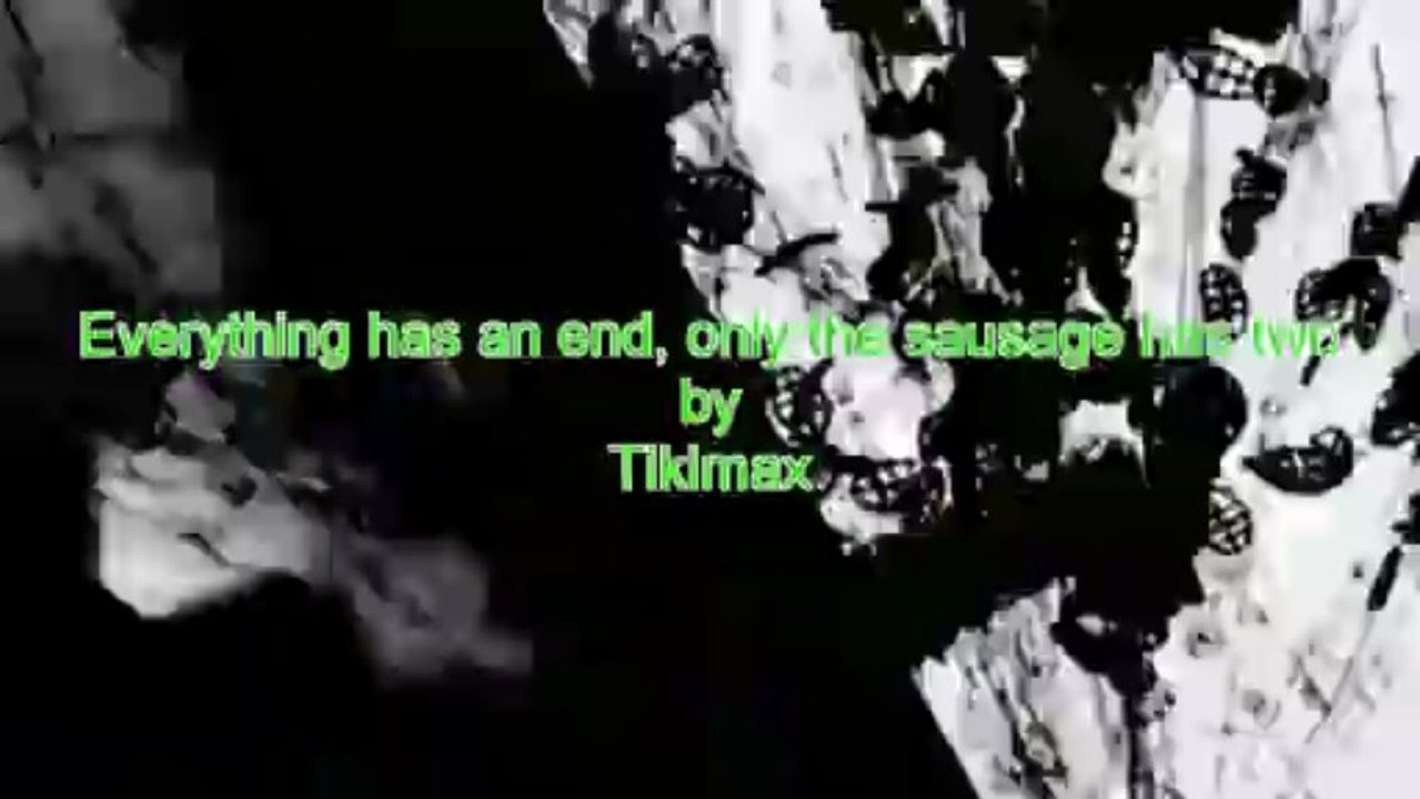 Everything has an end, only the sausage has two