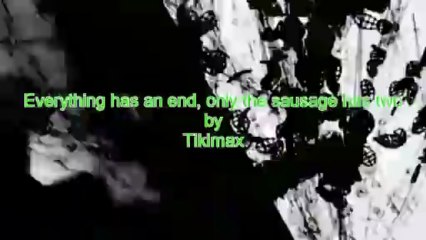 Everything has an end, only the sausage has two