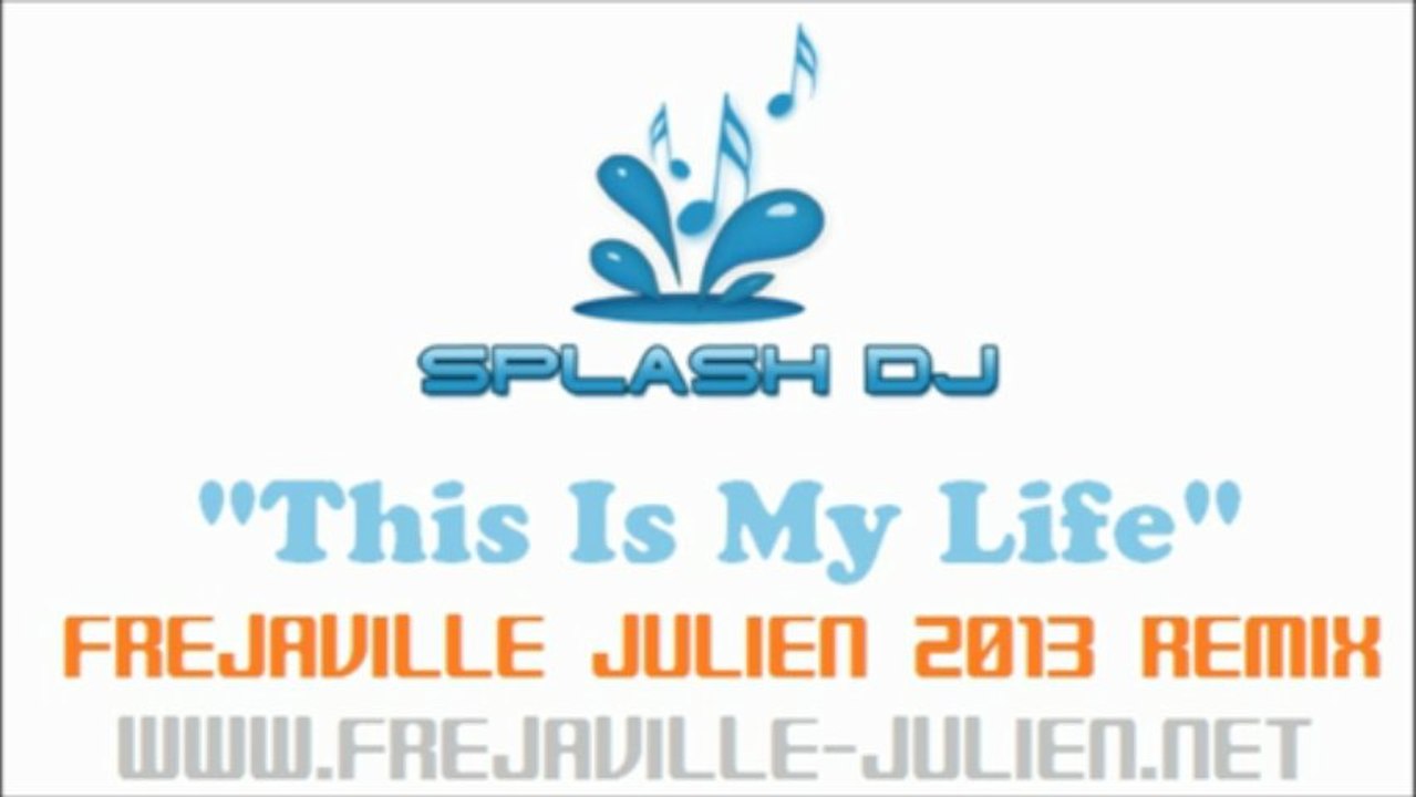 Dj Splash - This Is My Life (Frejaville Julien 2013 Remix)