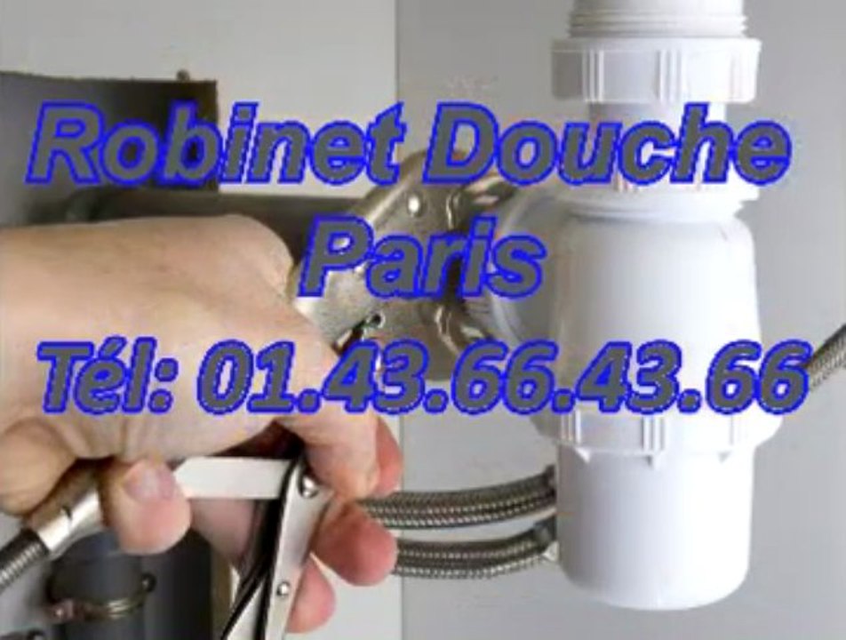 Robinet Douche Paris Tél: 01.43.66.43.66
