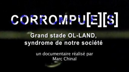 Corrompu[e][s], Grand Stade OL-Land syndrome de notre société - le documentaire choc sur Ol-land.