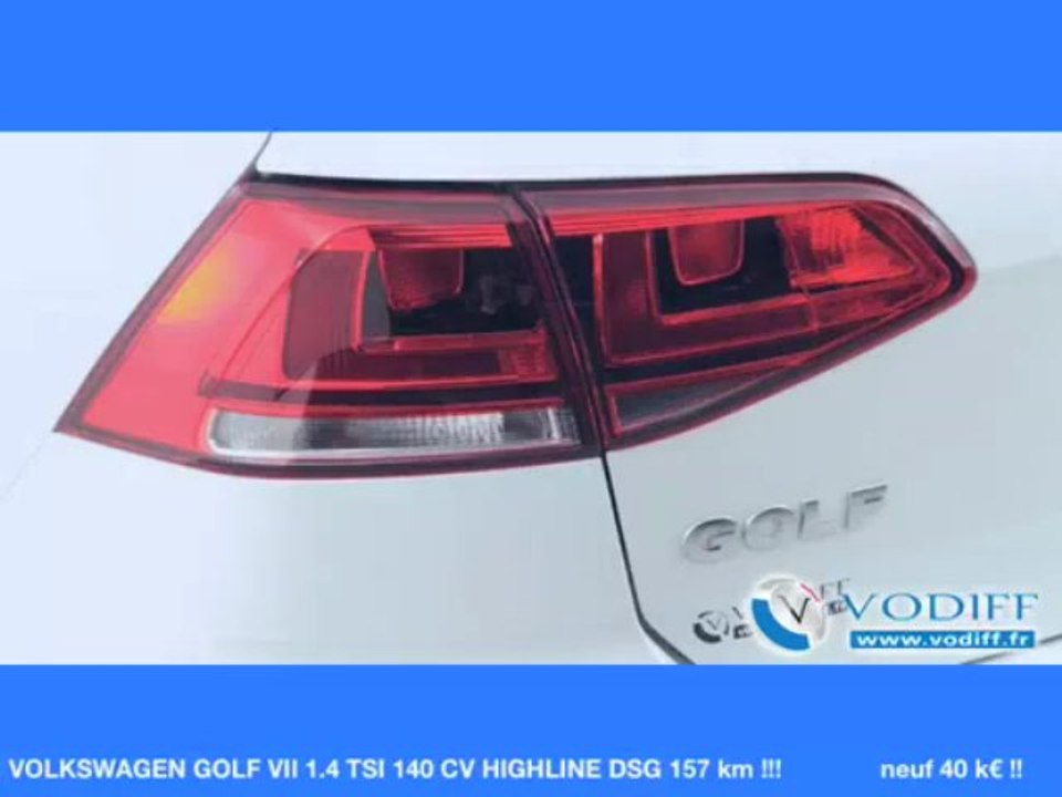 VODIFF : VOLKSWAGEN OCCASION ALSACE : VOLKSWAGEN GOLF VII 1.4 TSI 140 CV HIGHLINE DSG 157 km !!! neuf 40 k€ !!