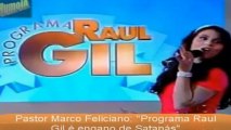 Pr Feliciano RACISTA Detona Raul Gil Engodo de Satanas