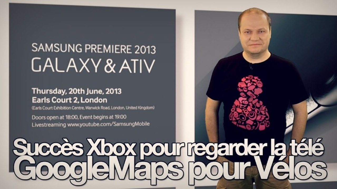 freshnews #445 Samsung Premiere 2013. Succès Xbox One. Google Maps pour vélo (28/05/13)