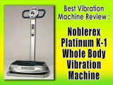 Noblerex Platinum K-1 Whole Body Vibration Machine : Best Reviews
