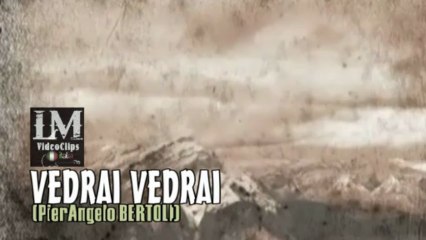 VEDRAI VEDRAI   (PierAngelo Bertoli)