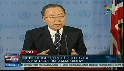 Siria requiere de una solución política: Ban Ki-moon