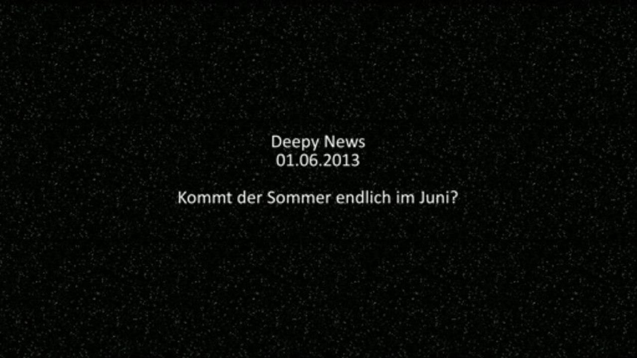 Deepy News - 01.06.2013 - Kommt der Sommer endlich im Juni?