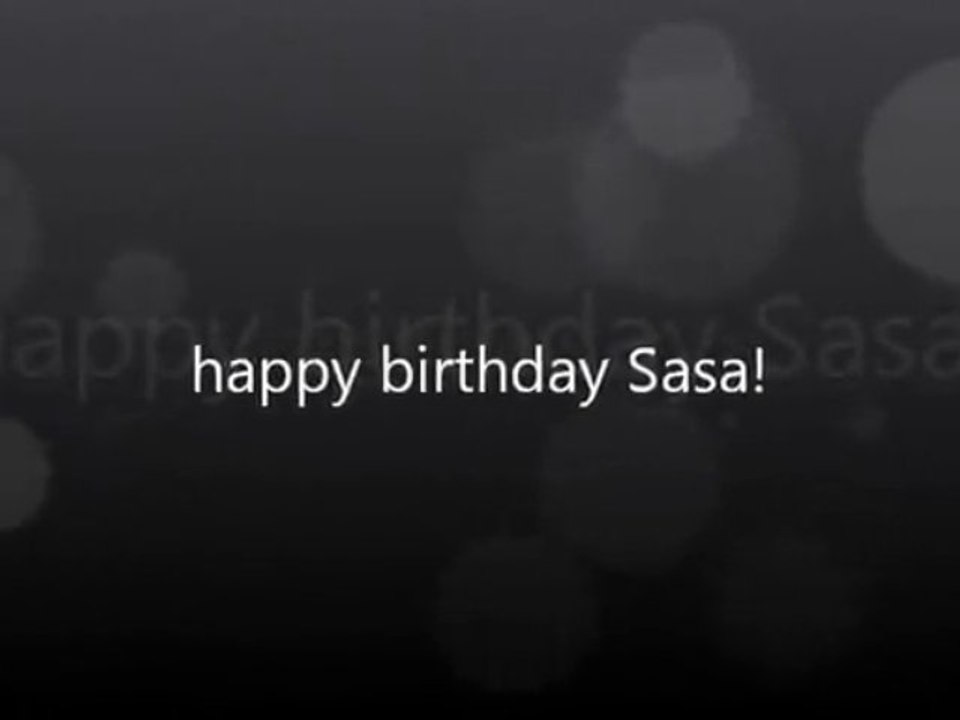 happy birthday Sasa!