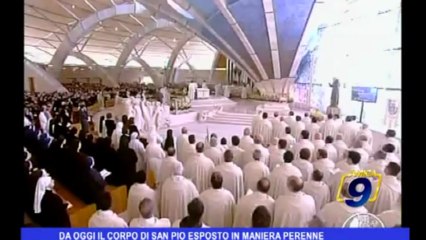 Da oggi il corpo di San Pio esposto in maniera perenne