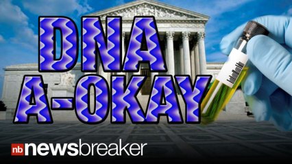 SCOTUS: Criminal Suspects Can Be Subjected to DNA Testing