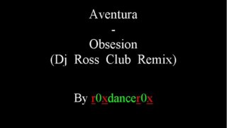 Aventura - Obsesion (Dj Ross Club Remix)