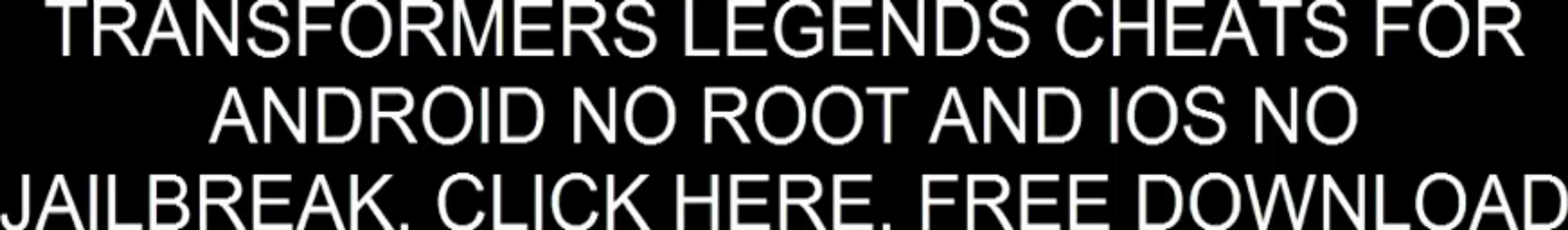 [FREE] Transformers Legends Cheats for Android/iOS Hack Download