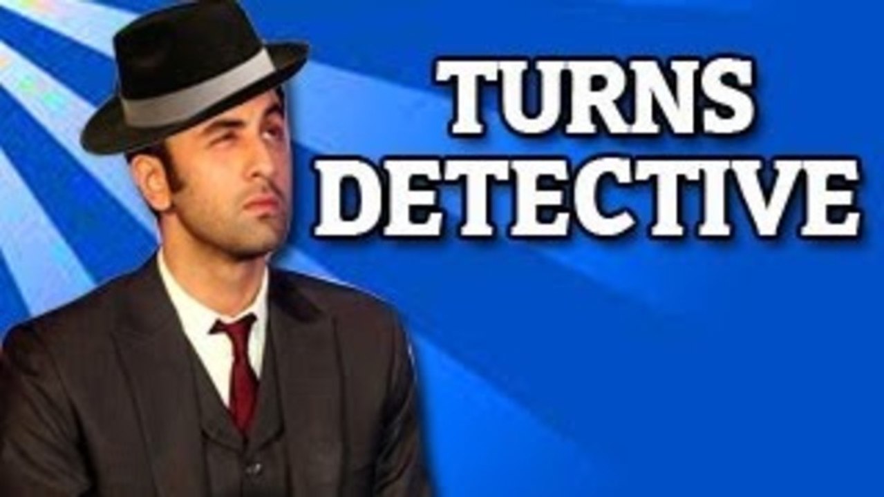 Ranbir Kapoor turns detective
