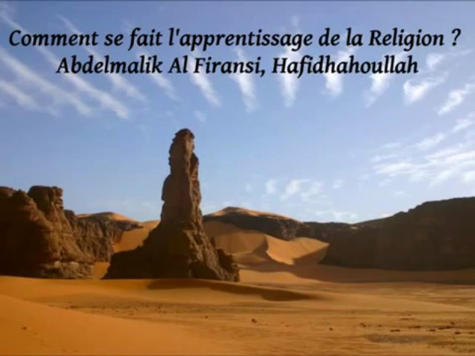 Comment se fait l'apprentissage de la Religion ۩ Abdelmalik Al Firansi