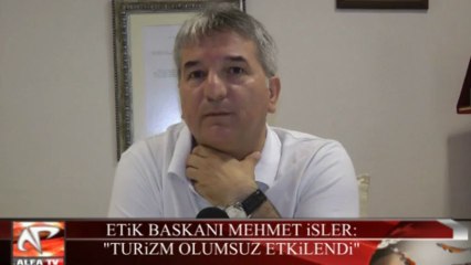 Mehmet İşler: Turizm Olumsuz Etkilendi...