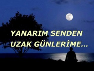 Yanarım Senden uzak günlerime