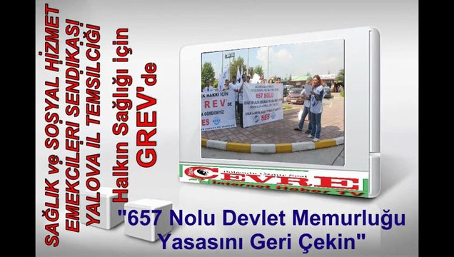 yalova sağlık ve sosyal hizmet emekcileri sendikası 657 Nolu Devlet Memurluğu Degişikli Yasasını Geri Çekin GREVİ