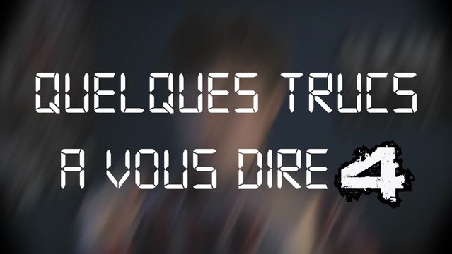 LFA | QUELQUES TRUCS A VOUS DIRE #4