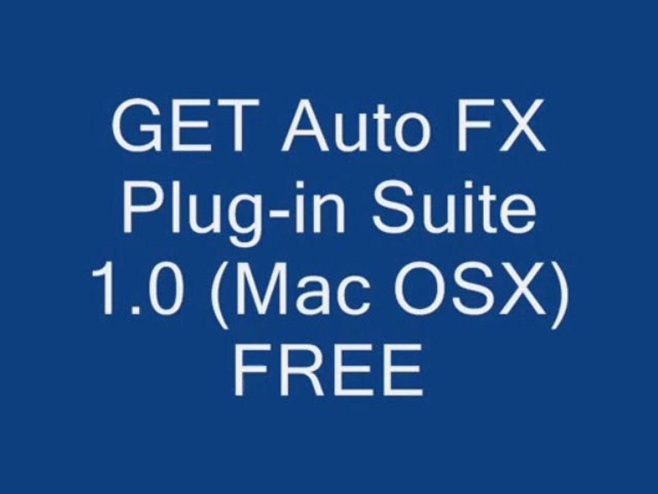 GET Auto FX Plug-in Suite 1.0 (Mac OSX) FREE