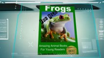 Frogs - For Kids - Amazing Animal Books for Young Readers