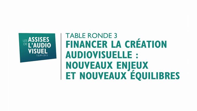 3 - FINANCER LA CREATION AUDIOVISUELLE, NOUVEAUX ENJEUX ET NOUVEAUX EQUILIBRES